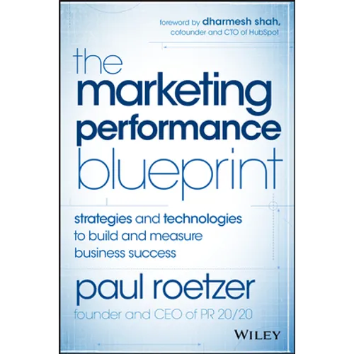 The Marketing Performance Blueprint: Strategies and Technologies to Build and Measure Business Success
