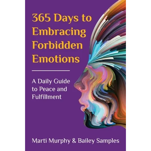 365 Days to Embracing Forbidden Emotions: A Daily Guide to Peace and Fulfillment