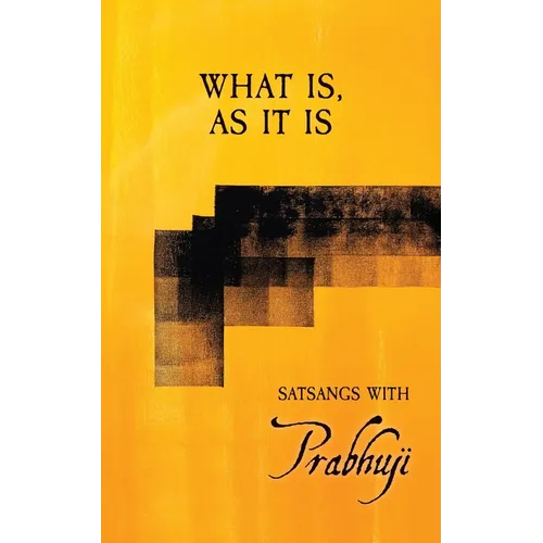 What is, as it is: Satsangs with Prabhuji