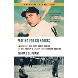 Praying for Gil Hodges: A Memoir of the 1955 World Series and One Family's Love of the Brooklyn Dodgersc