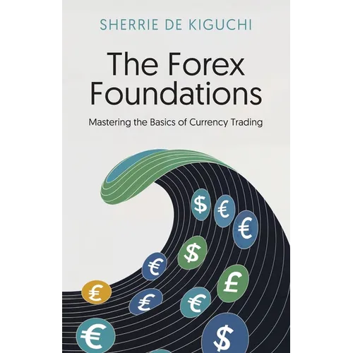 The Forex Foundations: Mastering the Basics of Currency Trading