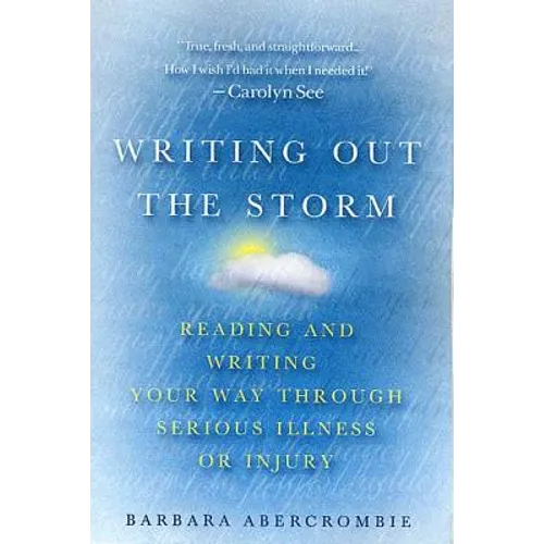 Writing Out the Storm: Reading and Writing Your Way Through Serious Illness or Injury