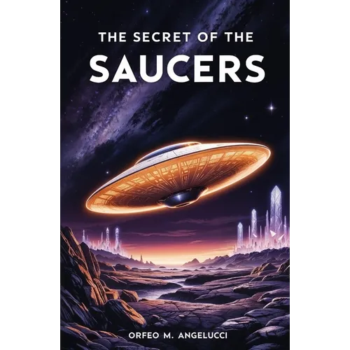 The Secret of the Saucers: How UFOs Work