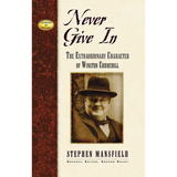 Never Give in: The Extraordinary Character of Winston Churchill