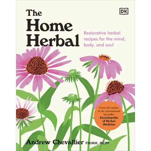 The Home Herbal: Restorative Herbal Remedies for the Mind, Body, and Soul