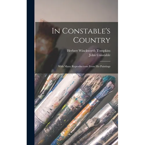 In Constable's Country: With Many Reproductions From his Paintings