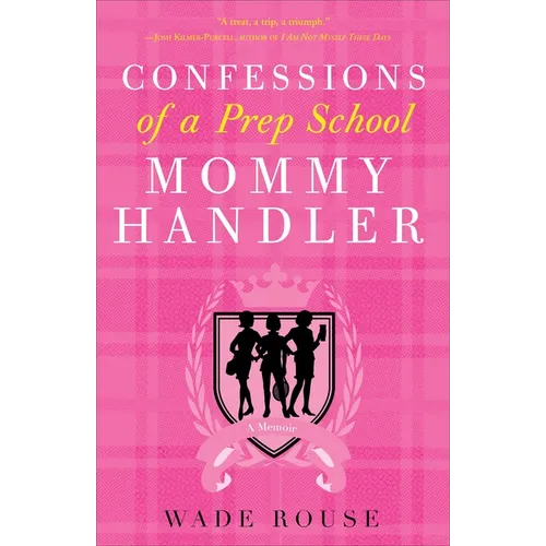 Confessions of a Prep School Mommy Handler: A Memoir