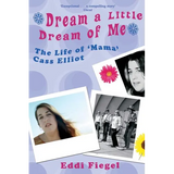Dream a Little Dream of Me: The Life of 'Mama' Cass Elliot - Paperback