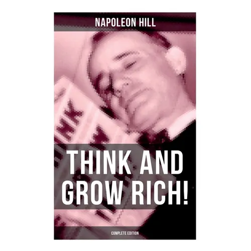 THINK AND GROW RICH! (Complete Edition)