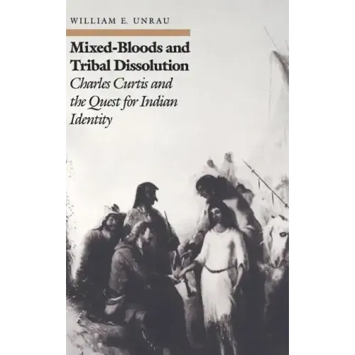Mixed-Bloods and Tribal Dissolution: Charles Curtis and the Quest for Indian Identity
