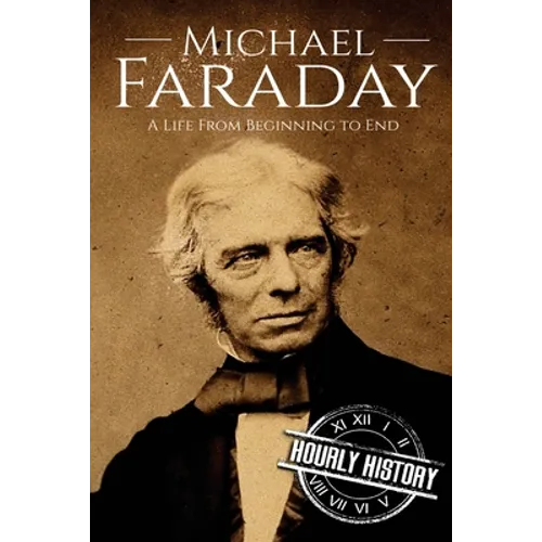 Michael Faraday: A Life From Beginning to End