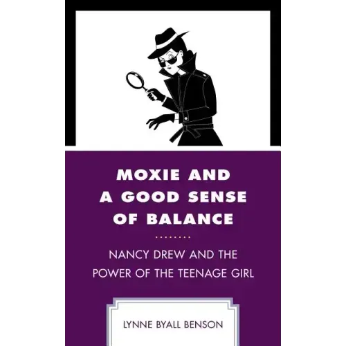 Moxie and a Good Sense of Balance: Nancy Drew and the Power of the Teenage Girl
