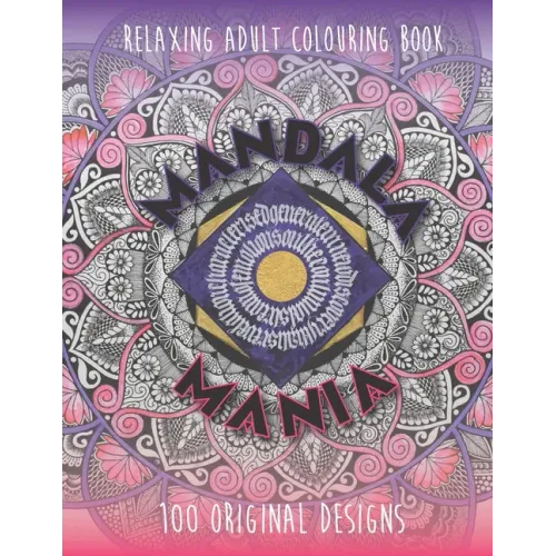 Mandala Mania: Adult Coloring Book: Generate Mindfulness, Reduce Anxiety and Focus on the Moment.
