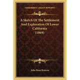A Sketch Of The Settlement And Exploration Of Lower California (1869)