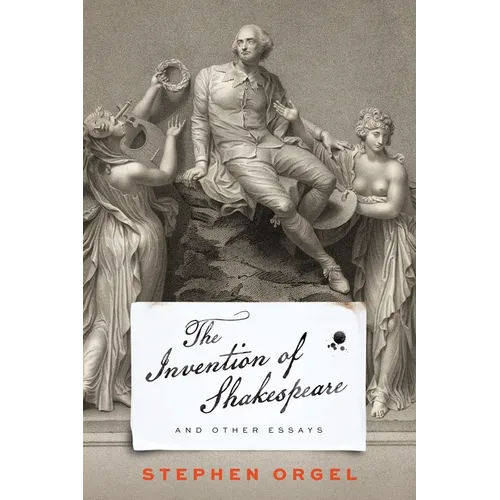 The Invention of Shakespeare, and Other Essays