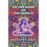 To the Roof of the World: Memoir of a Hashish Hippie - Paperback