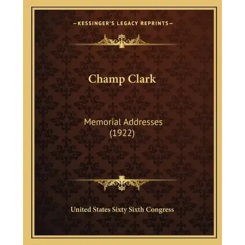 Champ Clark: Memorial Addresses (1922)