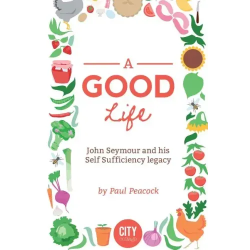 A Good Life: The John Seymour Story