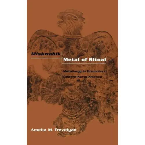 Miskwabik, Metal of Ritual: Metallurgy in Precontact Eastern North America