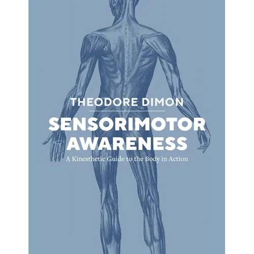 Sensorimotor Awareness: A Kinesthetic Guide to the Body in Action