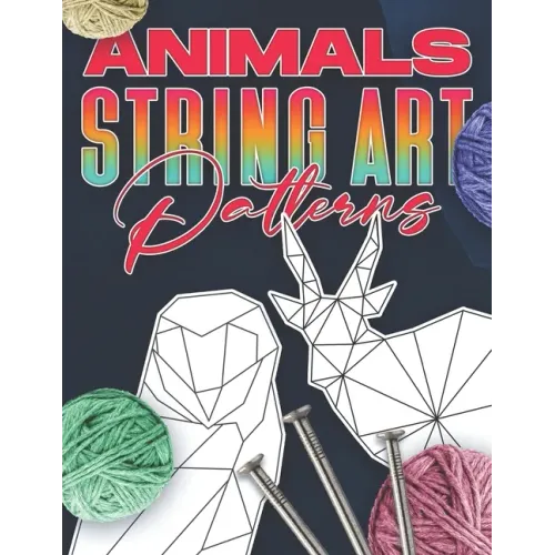 Animal String Art Patterns: Make Your Own String Art with Easy to Follow Low Poly Animal Patterns