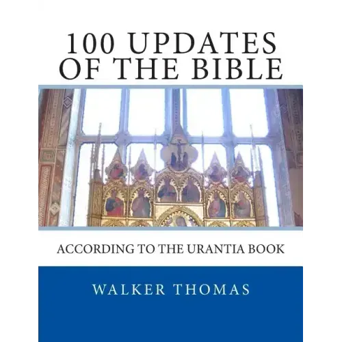 100 Updates of the Bible: According to the Urantia Book
