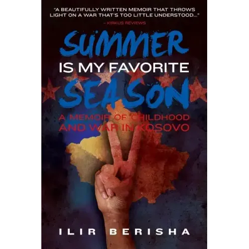 Summer Is My Favorite Season: A Memoir of Childhood and War in Kosovo