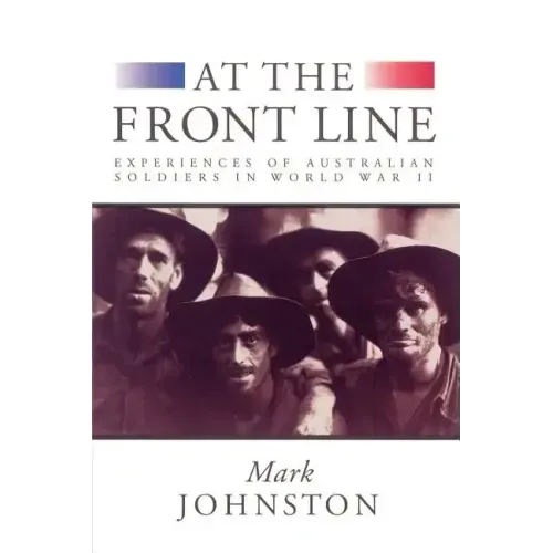 At the Front Line: Experiences of Australian Soldiers in World War II