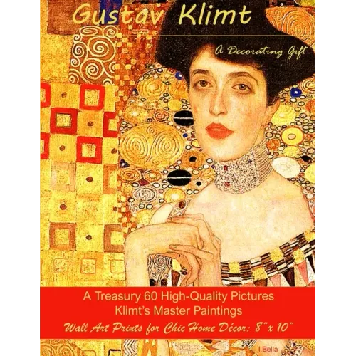 Gustav Klimt, A Decorating Gift: A Treasury 60 High-Quality Master Paintings, Wall Art Prints for Chic Home Décor: 8"x 10"