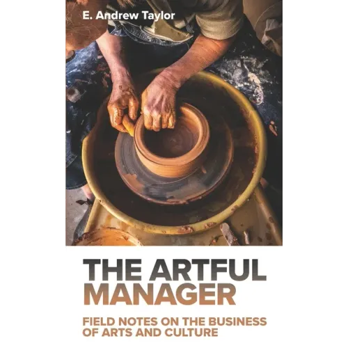 The Artful Manager: Field Notes on the Business of Arts and Culture