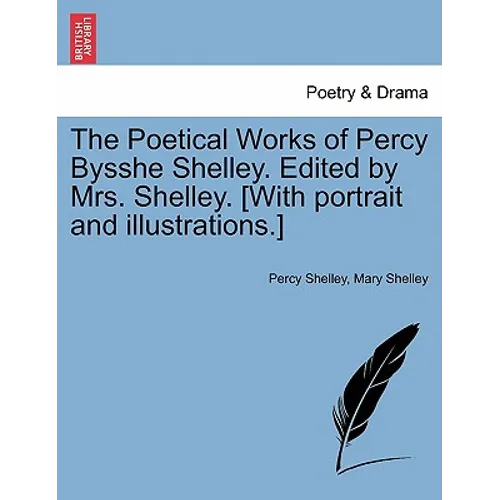 The Poetical Works of Percy Bysshe Shelley. Edited by Mrs. Shelley. [With Portrait and Illustrations.]