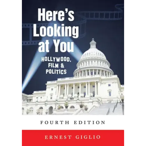 Here's Looking at You: Hollywood, Film and Politics, Fourth Edition