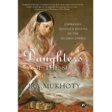 Daughters of the Sun: Empresses, Queens and Begums of the Mughal Empire - Hardcover