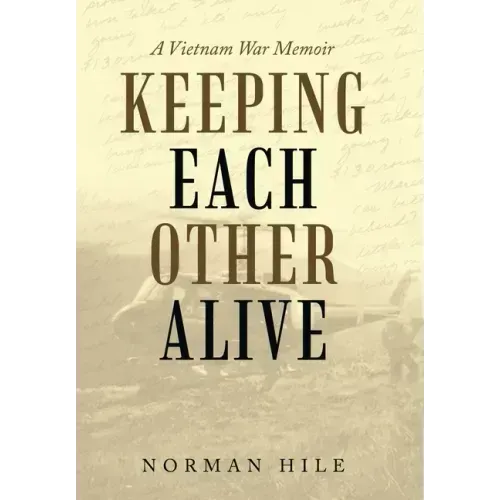 Keeping Each Other Alive: A Vietnam War Memoir