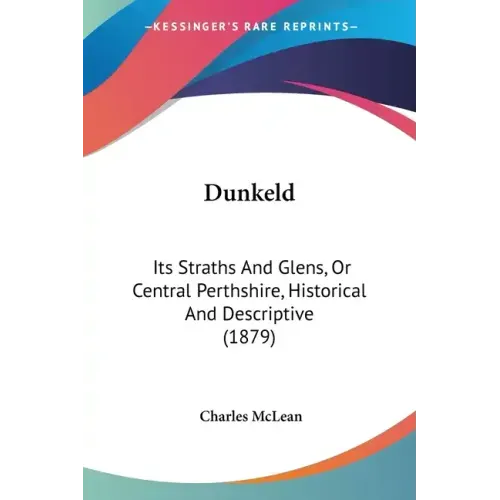 Dunkeld: Its Straths And Glens, Or Central Perthshire, Historical And Descriptive (1879)