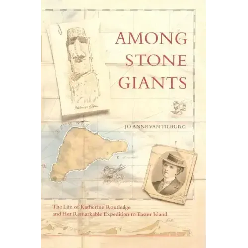 Among Stone Giants: The Life of Katherine Routledge and Her Remarkable Expedition to Easter Island