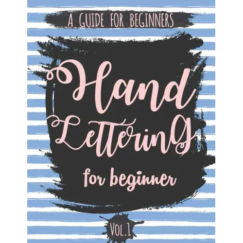 Hand Lettering For Beginner Volume1: A Calligraphy and Hand Lettering Guide For Beginner - Alphabet Drill, Practice and Project: Hand Lettering