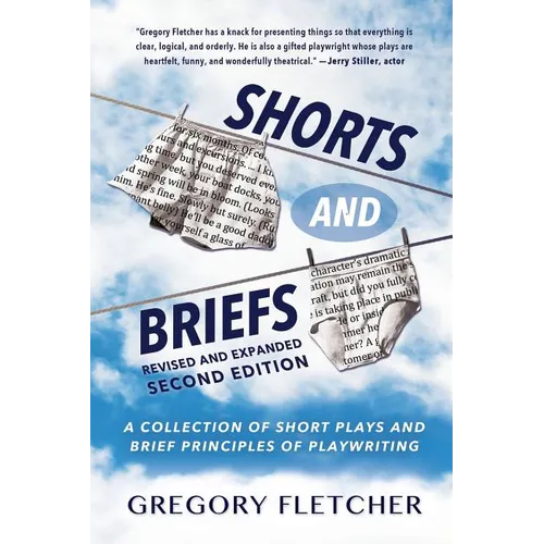 Shorts And Briefs: A Collection of Short Plays and Brief Principles of Playwriting