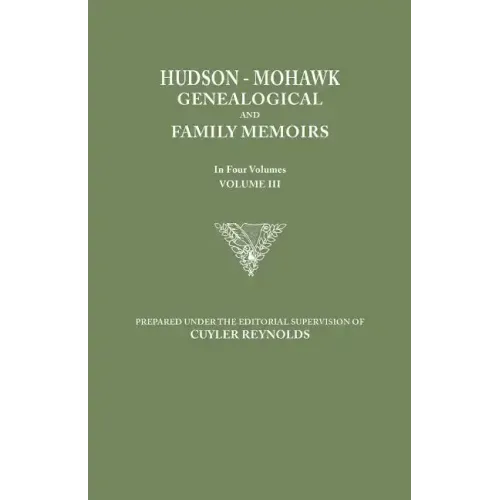 Hudson-Mohawk Genealogical and Family Memoirs. in Four Volumes. Volume III