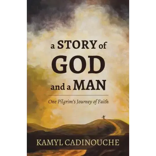 A Story of God and a Man: One Pilgrim's Journey of Faith