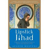Lipstick Jihad: A Memoir of Growing Up Iranian in America and American in Iran