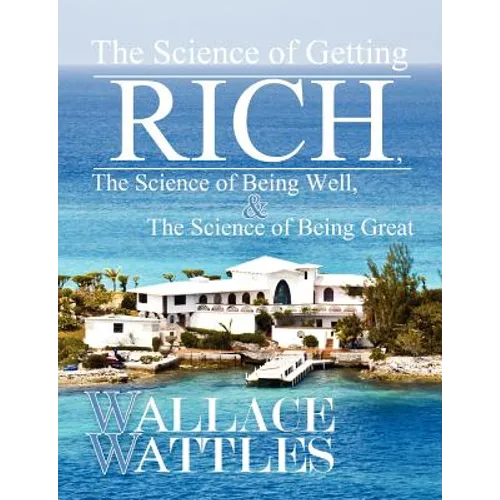 The Science of Getting Rich, The Science of Being Well, and The Science of Becoming Great