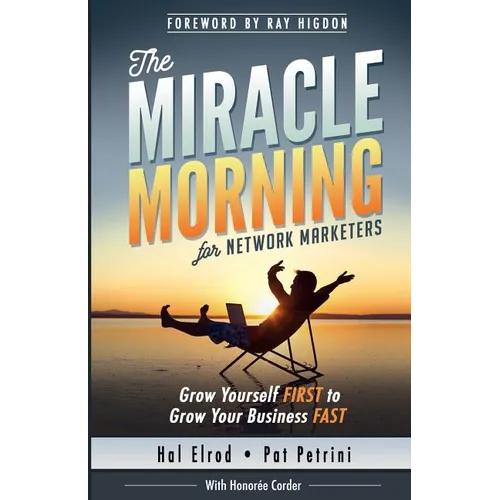 The Miracle Morning for Network Marketers: Grow Yourself FIRST to Grow Your Business Fast