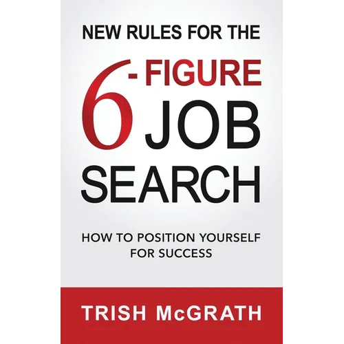 New Rules for the 6-Figure Job Search: How to Position Yourself for Success