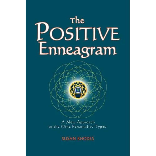 The Positive Enneagram: A New Approach to the Nine Personality Types