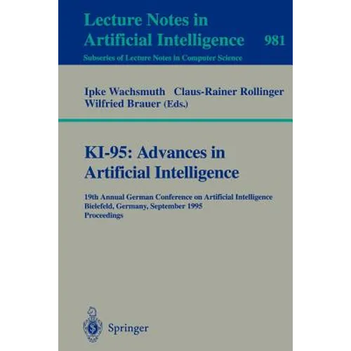 Ki-95: Advances in Artificial Intelligence: 19th Annual German Conference on Artificial Intelligence, Bielefeld, Germany, September 11 - 13, 1995. Pro