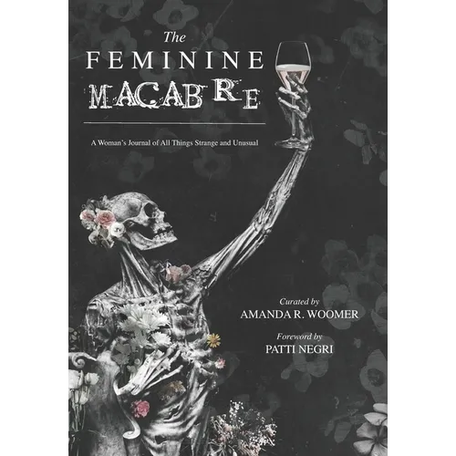 The Feminine Macabre: A Woman's Journal of All Things Strange and Unusual