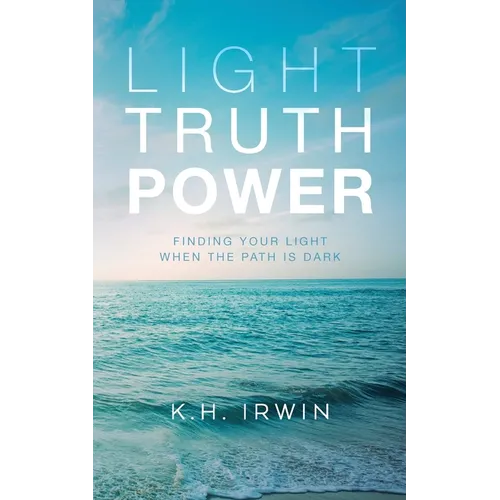 Light Truth Power: Finding Your Light When the Path is Dark