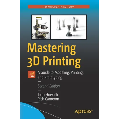 Mastering 3D Printing: A Guide to Modeling, Printing, and Prototyping