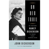 On Her Trail: My Mother, Nancy Dickerson, TV News' First Woman Star